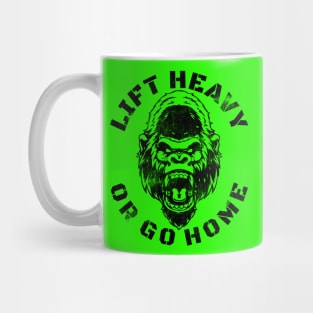 LIFT HEAVY OR GO HOME GORILLA Mug